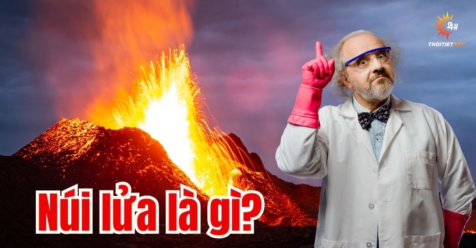Núi lửa là gì? Cấu tạo, cơ chế phun trào, lợi ích và tác hại của núi lửa